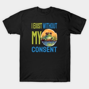 I exist without my consent T-Shirt